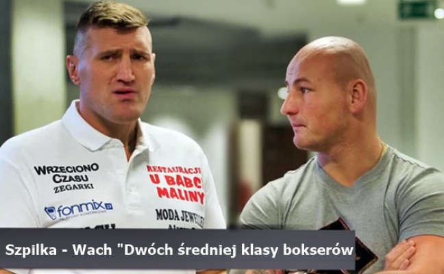 Szpilka - Wach już w listopadzie! &quot;Dwóch średniej klasy bokserów, właściwie już po karierze.